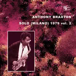 Anthony Braxton solo (Milano) vol.2 - Anthony Braxton Anthony Braxton solo (Milano) vol.2 - Anthony Braxton