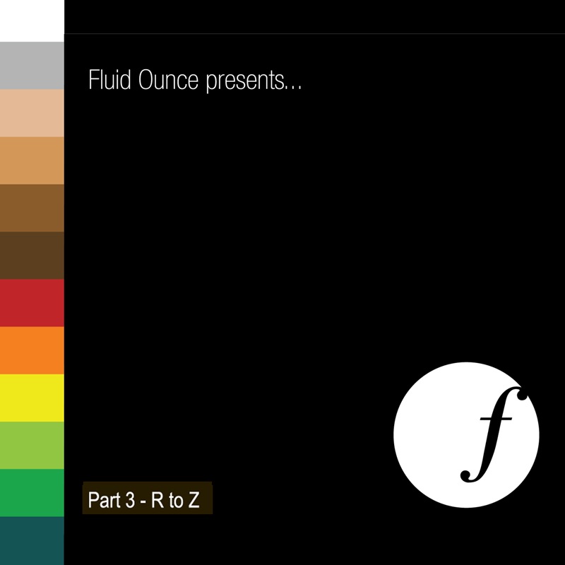 Fluid Ounce Presents: Part 3 - R to Z