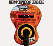 オアシス - The Importance of Being Idle