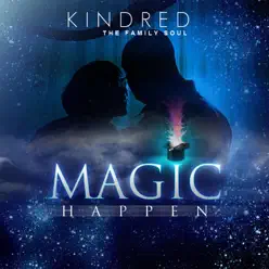 Magic Happen - Single - Kindred the Family Soul Magic Happen - Single - Kindred the Family Soul