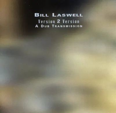 Ascolta 'Version 2 Version: A Dub Transmission' di Bill Laswell
