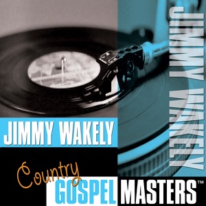 Country Gospel Masters: Jimmy Wakely