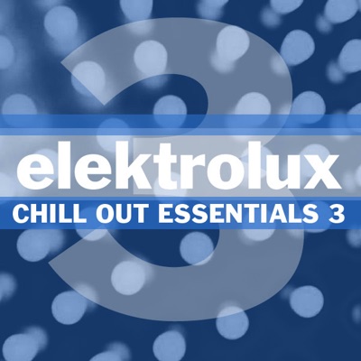 Elektrolux Presents Chill Out Essentials, Vol. 3
