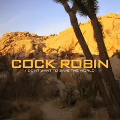 I Don't Want to Save the World - Cock Robin I Don't Want to Save the World - Cock Robin