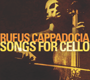Songs for Cello - Rufus Cappadocia