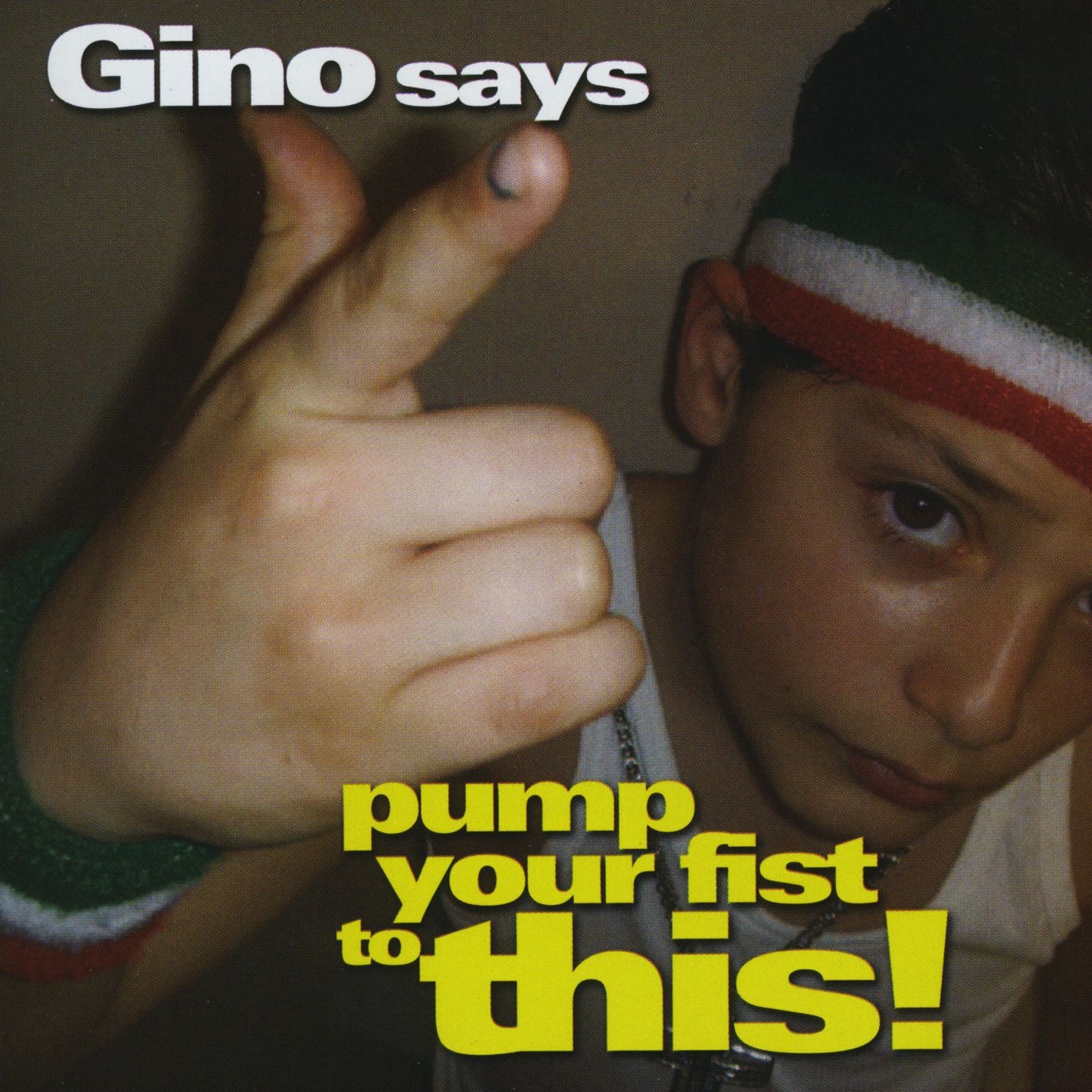 Gino Says Pump Your Fist to This