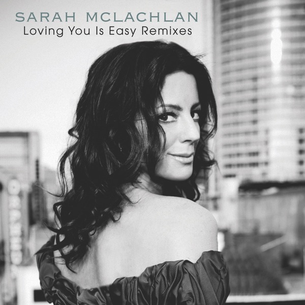 Loving You Is Easy (The Remixes) - EP - Sarah McLachlan