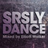 SRSLY Dance (Mixed By Elliott Walker)