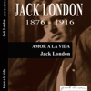Amor a la vida [Love of Life] (Unabridged) - Jack London