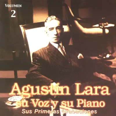 Su Voz y Su Piano, Vol. 2: Sus Primeras Grabaciones - Agustín Lara