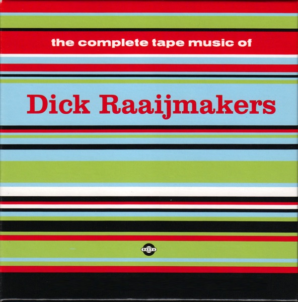 The Complete Tape Music of Dick Raaijmakers