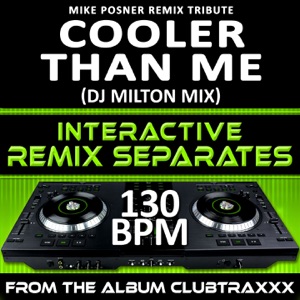 Cooler Than Me (Mike Posner Remix Tribute) (130 BPM Interactive Remix Separates)