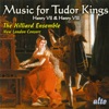 The King's Consort Consort Piece XX Music for Tudor Kings: Henry VII & VIII