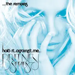 Hold It Against Me - The Remixes - Britney Spears Hold It Against Me - The Remixes - Britney Spears