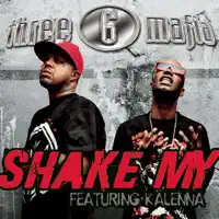 Shake My (feat. Kalenna) — Three 6 Mafia