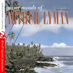 Many Moods of Arthur Lyman (Remastered) - Arthur Lyman Many Moods of Arthur Lyman (Remastered) - Arthur Lyman