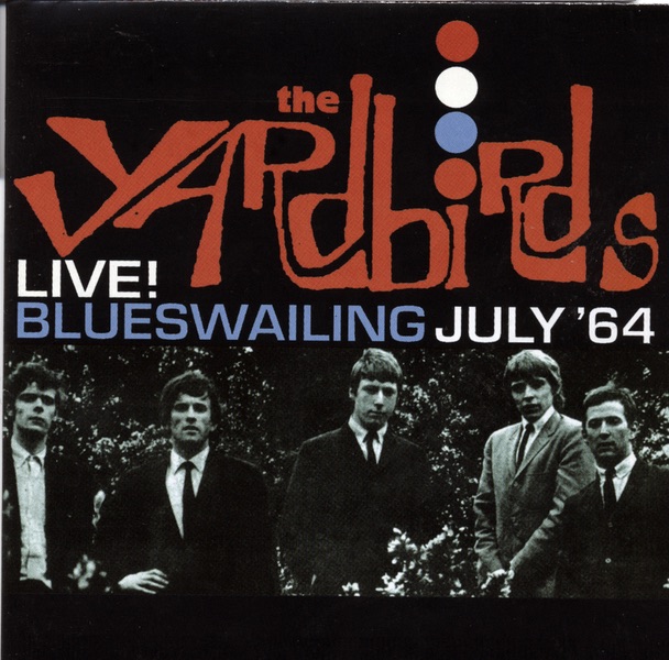 The Yardbirds Live! - Blueswailing July '64