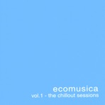 Ecomusica Vol.1 - the Chillout Sessions