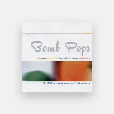 Bomb Pops सुनें, म्यूज़िक वीडियो देखें, बायो पढ़ें, दौरे की तारीखें और बहुत कुछ देखें!