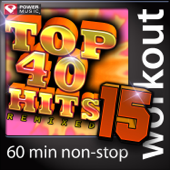 Top 40 Hits Remixed Vol. 15 (60 Minute Non-Stop Workout Mix) [128 BPM]