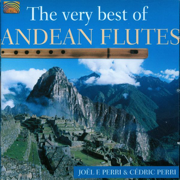 The Very Best of Andean Flutes - Joel Francisco Perri & Cedric Perri