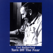 Turn Off the Fear - Carl Rutherford