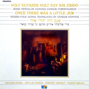 Volt egyszer egy kis zsidó - jiddis népdalok Kányádi Sándor fordításában (Hungaroton Classics)