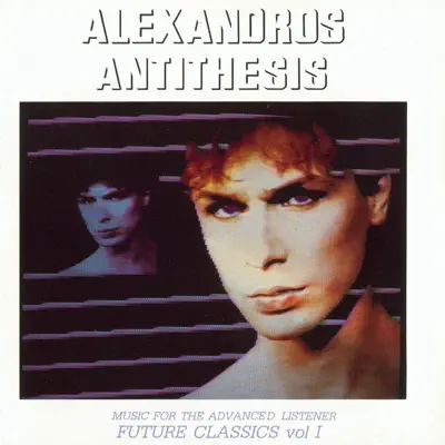 Antithesis: Future Classics, Vol. I, Music for the Advanced Listener - Alexandros