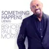 Bishop Paul S. Morton - Something Happens (Jesus) [Radio Edit]