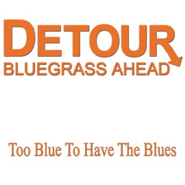 Too Blue To Have the Blues Detour