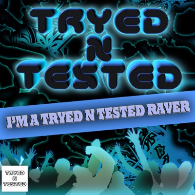 I'm a Tryed N Tested Raver