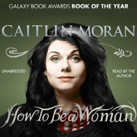 Caitlin Moran - How to Be a Woman (Unabridged) artwork