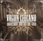 Vagon Chicano: Nuestros Exitos en Vivo