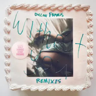 Without You (Remixes) by Dillon Francis album reviews, ratings, credits