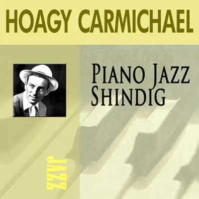 Piano Jazz Shindig - Hoagy Carmichael Piano Jazz Shindig - Hoagy Carmichael
