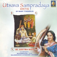 Utsava Sampradaaya - Kritis Of Saint Tyagaraja - Geetha Raja