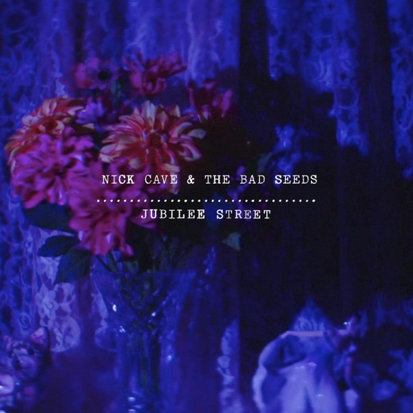 Jubilee Street - Single - Nick Cave & The Bad Seeds