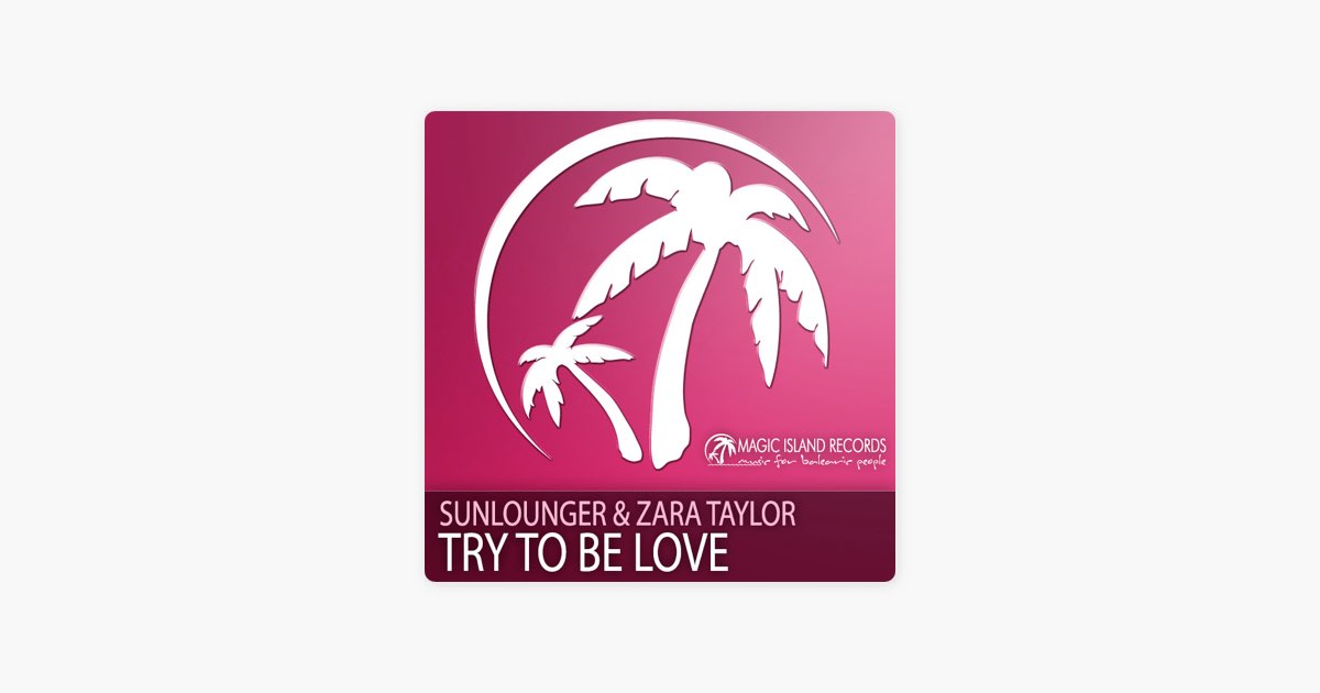 Try To Be Love (Chillout Mix) by Sunlounger & Zara Taylor - Song on Apple  Music
