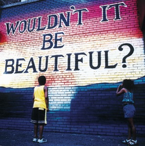 Wouldn't It Be Beautiful?