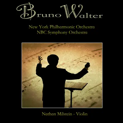 Bruno Walter - New York Philharmonic, NBC Symphony Orchestra - Nathan Milstein Bruno Walter - New York Philharmonic, NBC Symphony Orchestra - Nathan Milstein