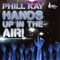 Hands Up in the Air (Phill Kay Dirty Mix) - Phill Kay lyrics