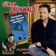 Gestern war Heute Morgen - Günter Grünwald