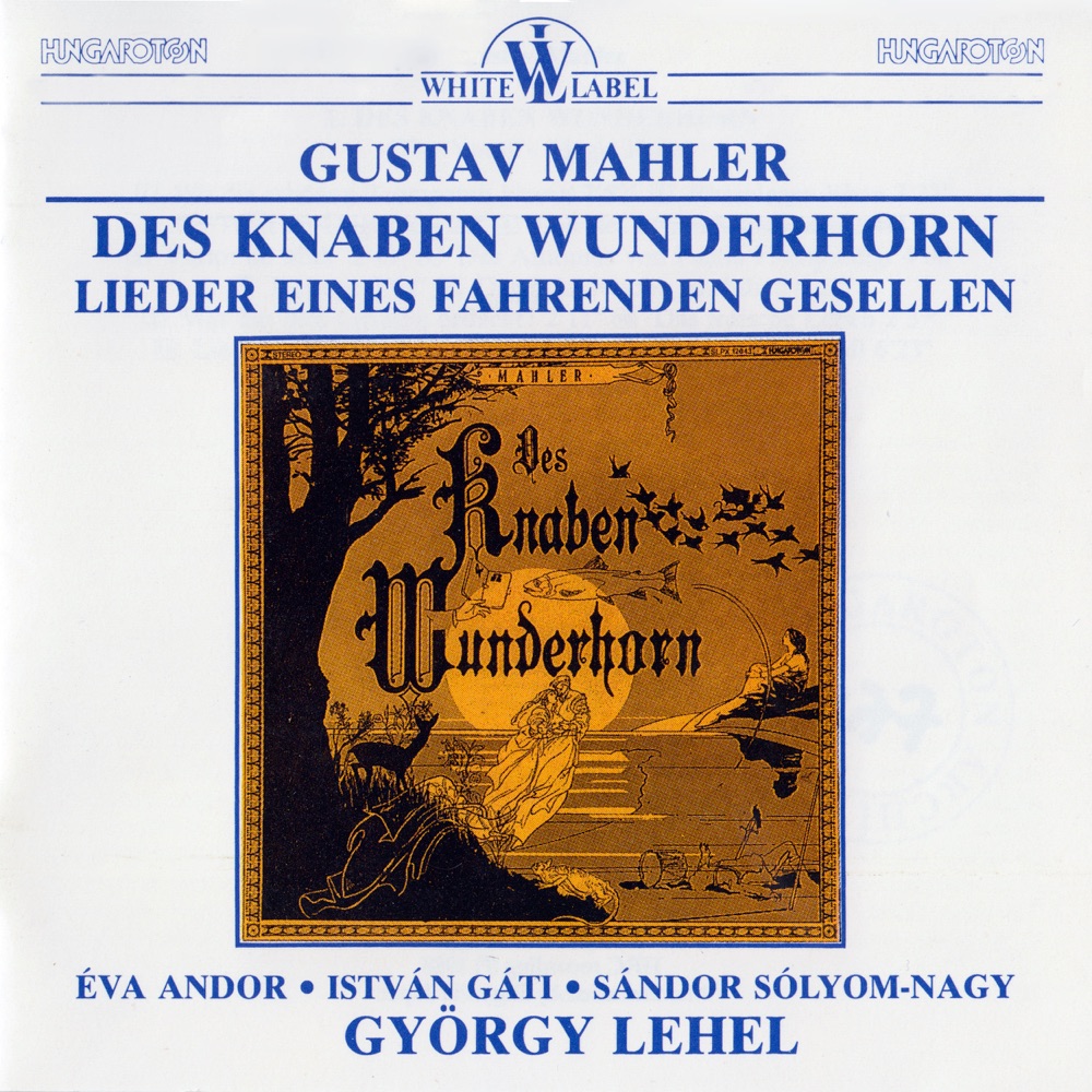 Обложка альбома «Mahler: Des Knaben Wunderhorn, Lieder eines Fahrenden Gesellen» — Éva Andor, István Gáti, Sándor Sólyom-Nagy, Budapest Symphony Orchestra & Gyorgy Lehel
