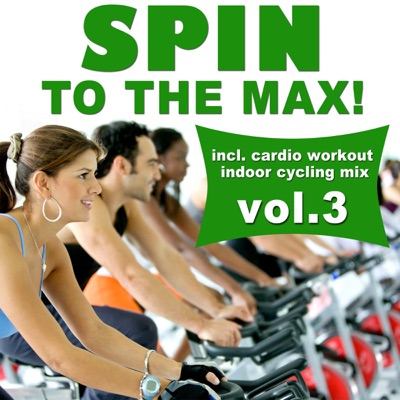 Spin To The Max! Vol. 3 (Incl. Cardio Workout Indoor Cycling Mix)