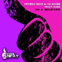 I'm a Believer (feat. D-Ro) - Single - Pedro Diaz & DJ Zabz