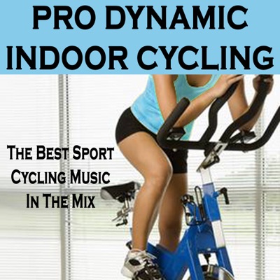 Pro Dynamic Indoor Cycling (the Best Sport Cycling Music in the Mix)