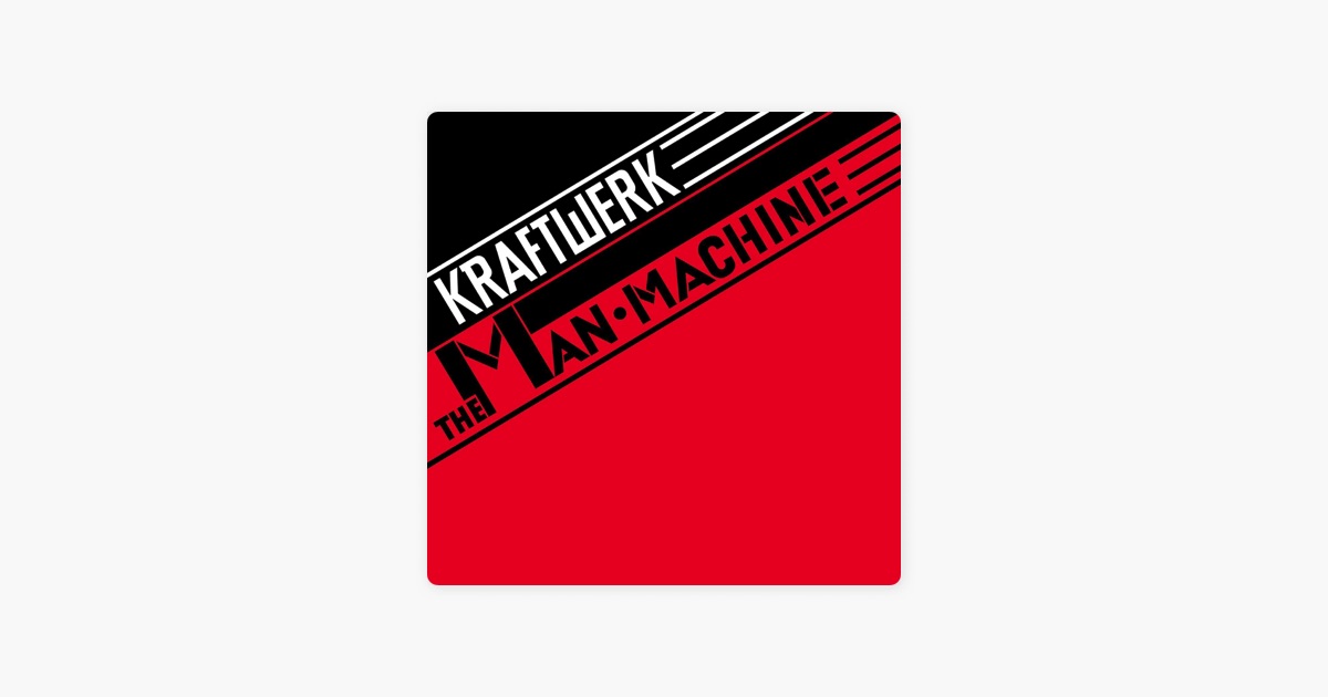The Man Machine Remastered By Kraftwerk On Apple Music The Man Machine Remastered By Kraftwerk On Apple Music