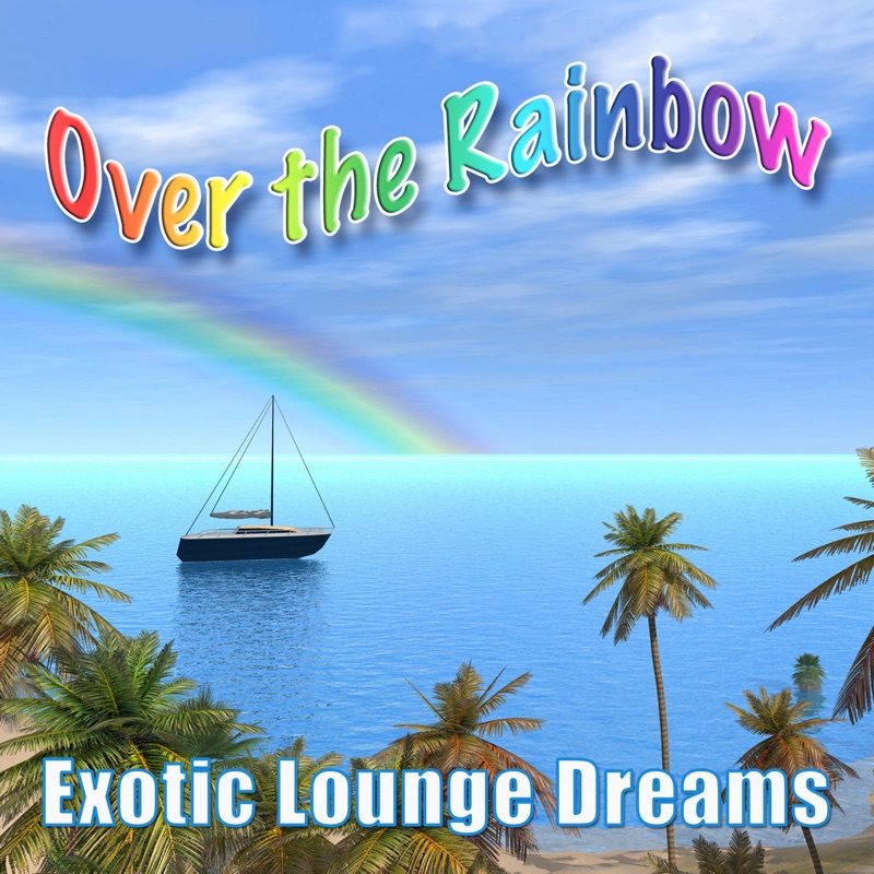 Over the Rainbow - Exotic Lounge Dreams