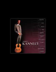 收听 Ahmet Kanneci、观看音乐视频、阅读小传、查看巡演日期等 ！
