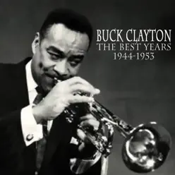 The Best Years 1944-1953 - Buck Clayton The Best Years 1944-1953 - Buck Clayton
